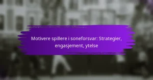 Motivere spillere i soneforsvar: Strategier, engasjement, ytelse