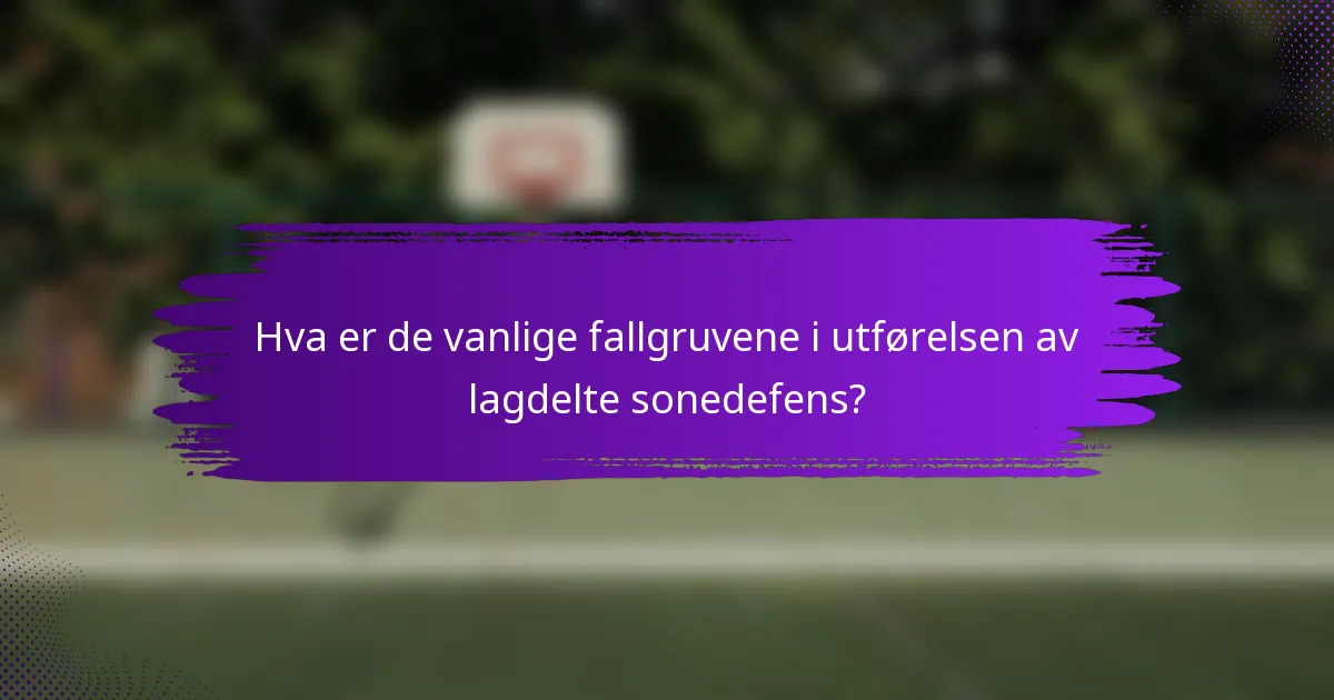 Hva er de vanlige fallgruvene i utførelsen av lagdelte sonedefens?