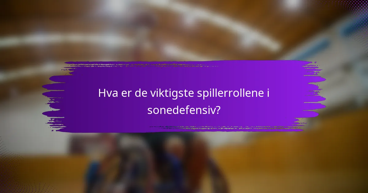 Hva er de viktigste spillerrollene i sonedefensiv?