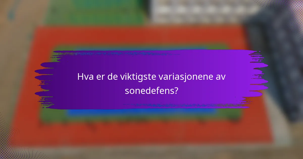 Hva er de viktigste variasjonene av sonedefens?