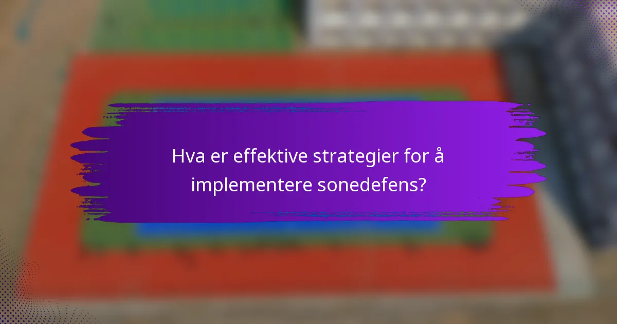 Hva er effektive strategier for å implementere sonedefens?