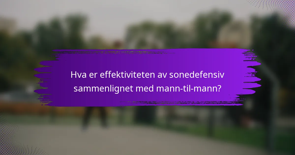 Hva er effektiviteten av sonedefensiv sammenlignet med mann-til-mann?