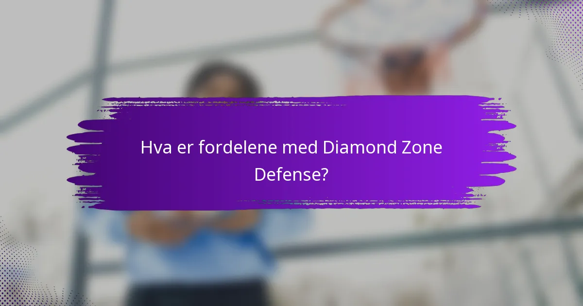 Hva er fordelene med Diamond Zone Defense?