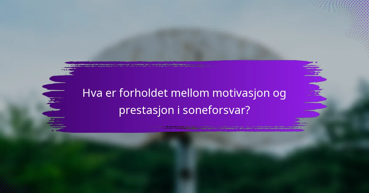 Hva er forholdet mellom motivasjon og prestasjon i soneforsvar?