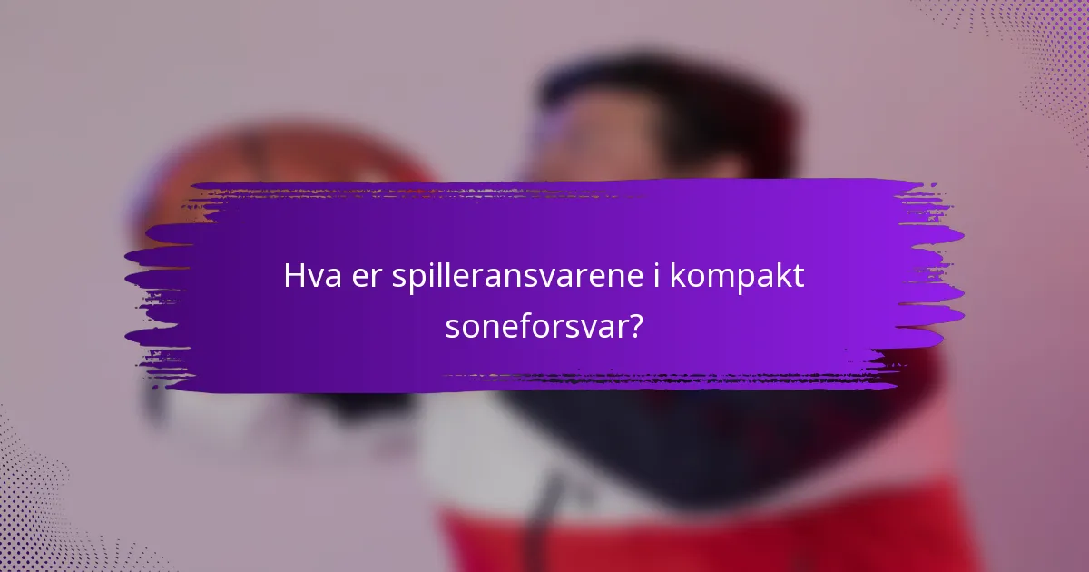 Hva er spilleransvarene i kompakt soneforsvar?