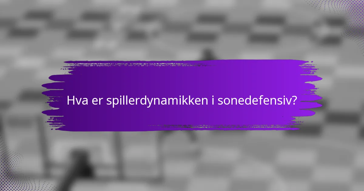 Hva er spillerdynamikken i sonedefensiv?