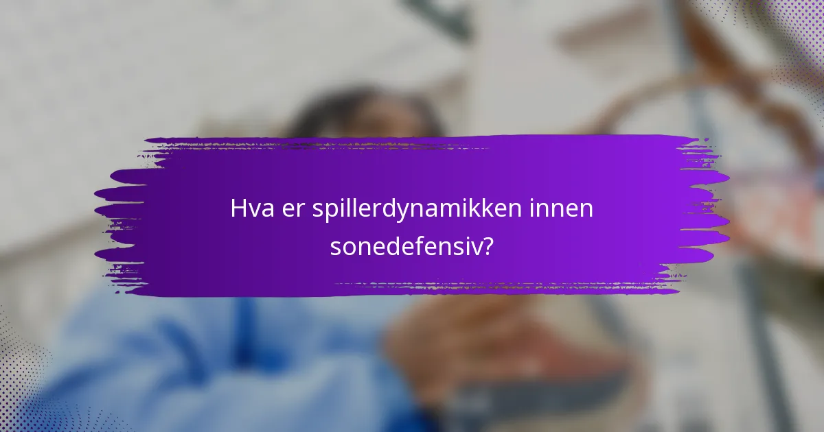 Hva er spillerdynamikken innen sonedefensiv?