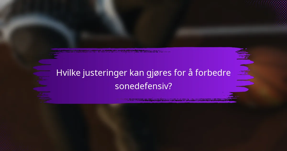 Hvilke justeringer kan gjøres for å forbedre sonedefensiv?