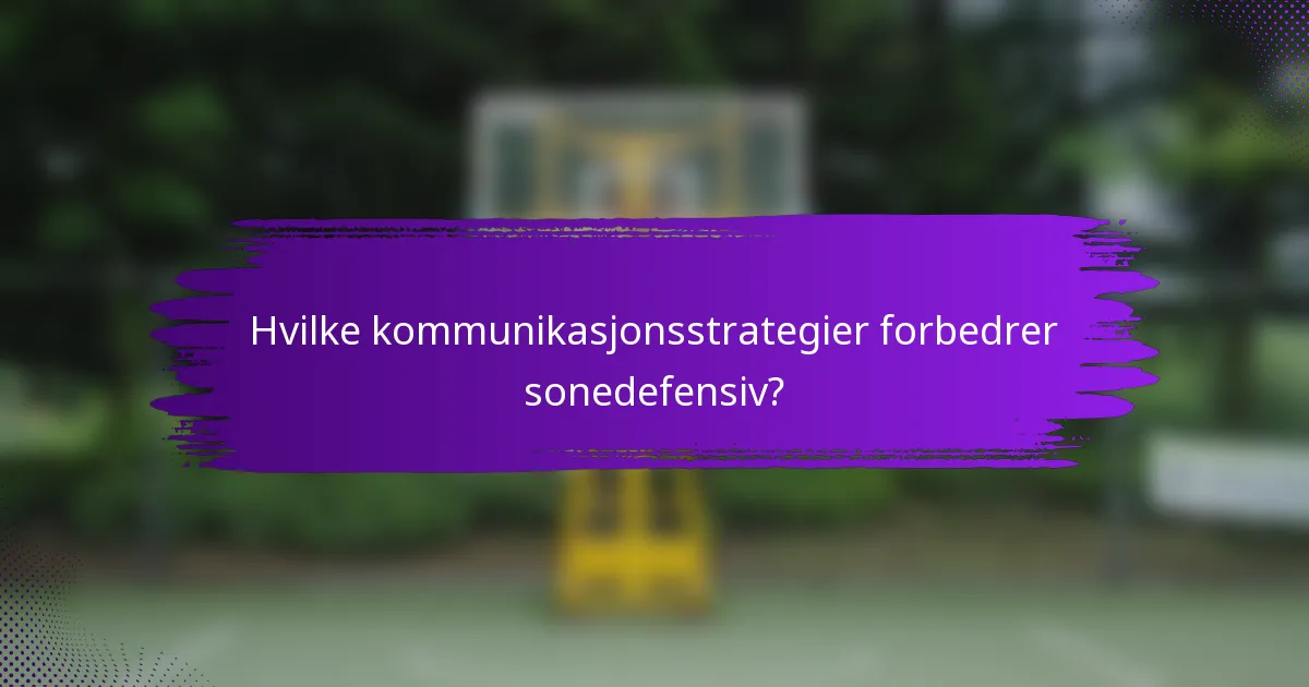 Hvilke kommunikasjonsstrategier forbedrer sonedefensiv?