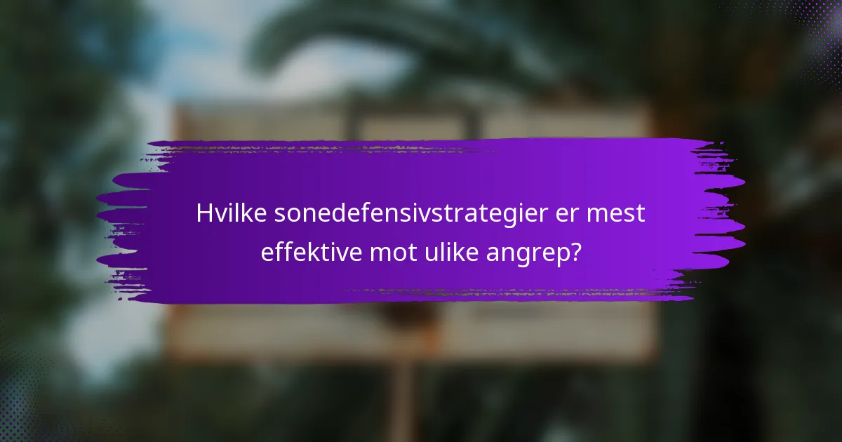 Hvilke sonedefensivstrategier er mest effektive mot ulike angrep?