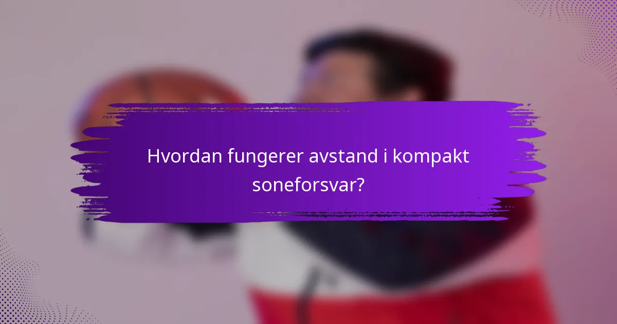 Hvordan fungerer avstand i kompakt soneforsvar?