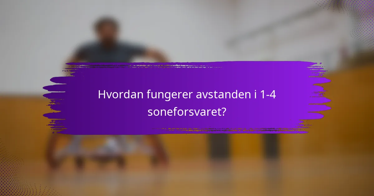 Hvordan fungerer avstanden i 1-4 soneforsvaret?