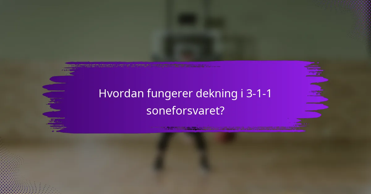 Hvordan fungerer dekning i 3-1-1 soneforsvaret?