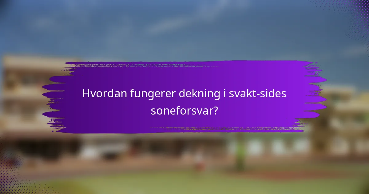 Hvordan fungerer dekning i svakt-sides soneforsvar?