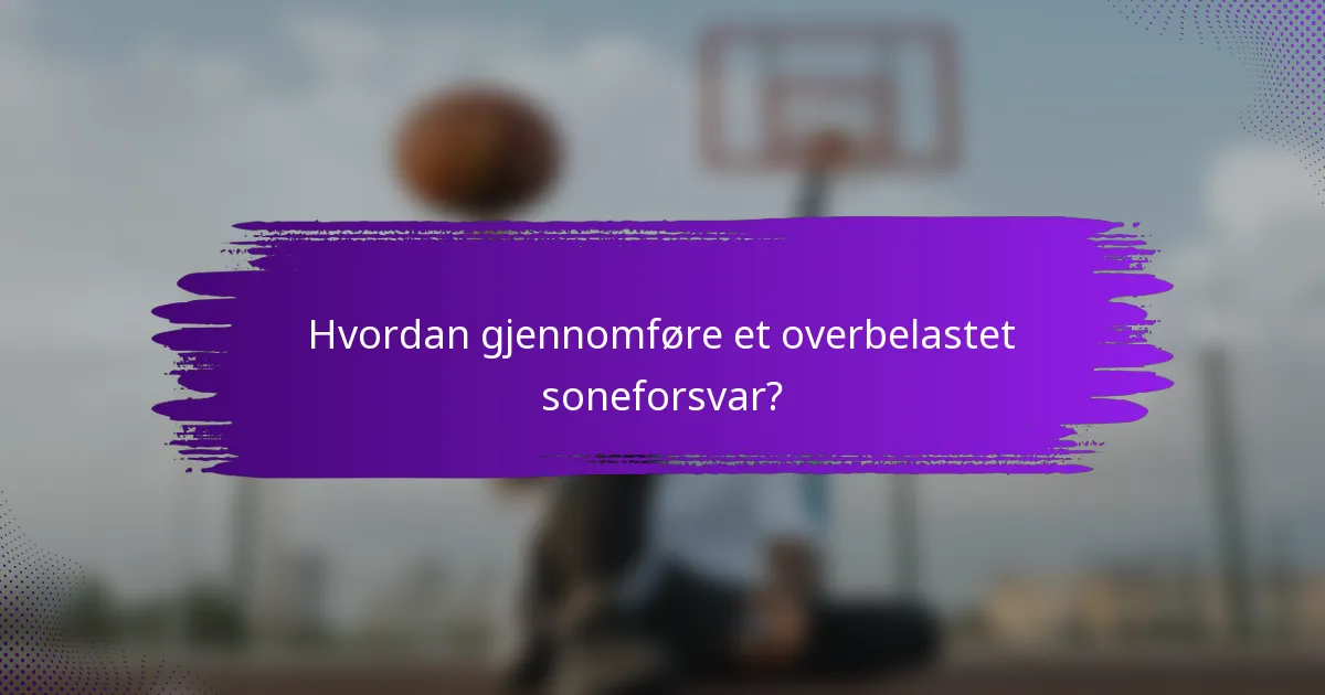 Hvordan gjennomføre et overbelastet soneforsvar?