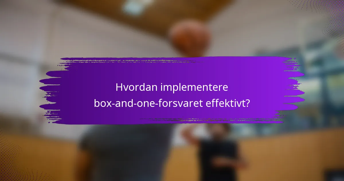 Hvordan implementere box-and-one-forsvaret effektivt?