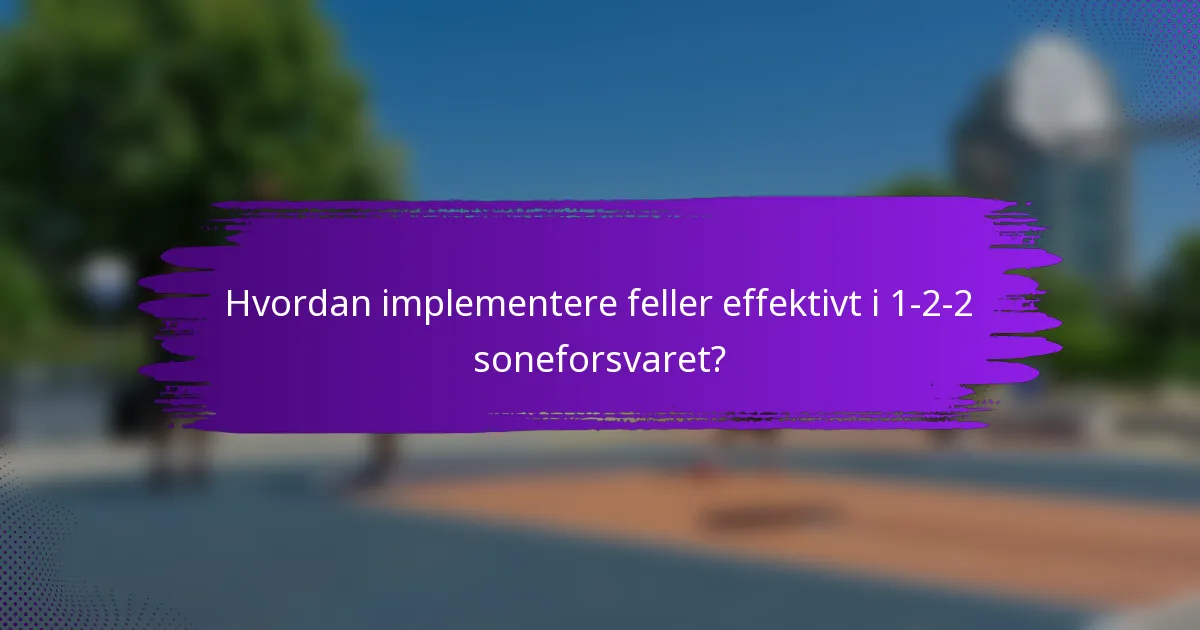 Hvordan implementere feller effektivt i 1-2-2 soneforsvaret?