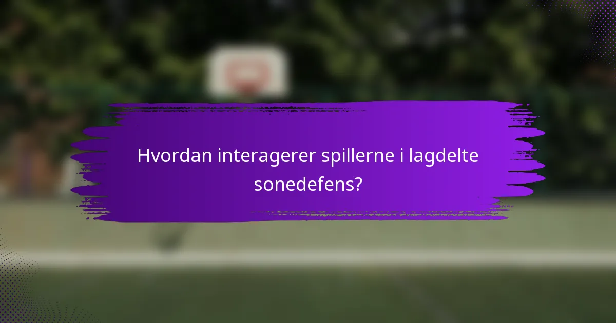 Hvordan interagerer spillerne i lagdelte sonedefens?