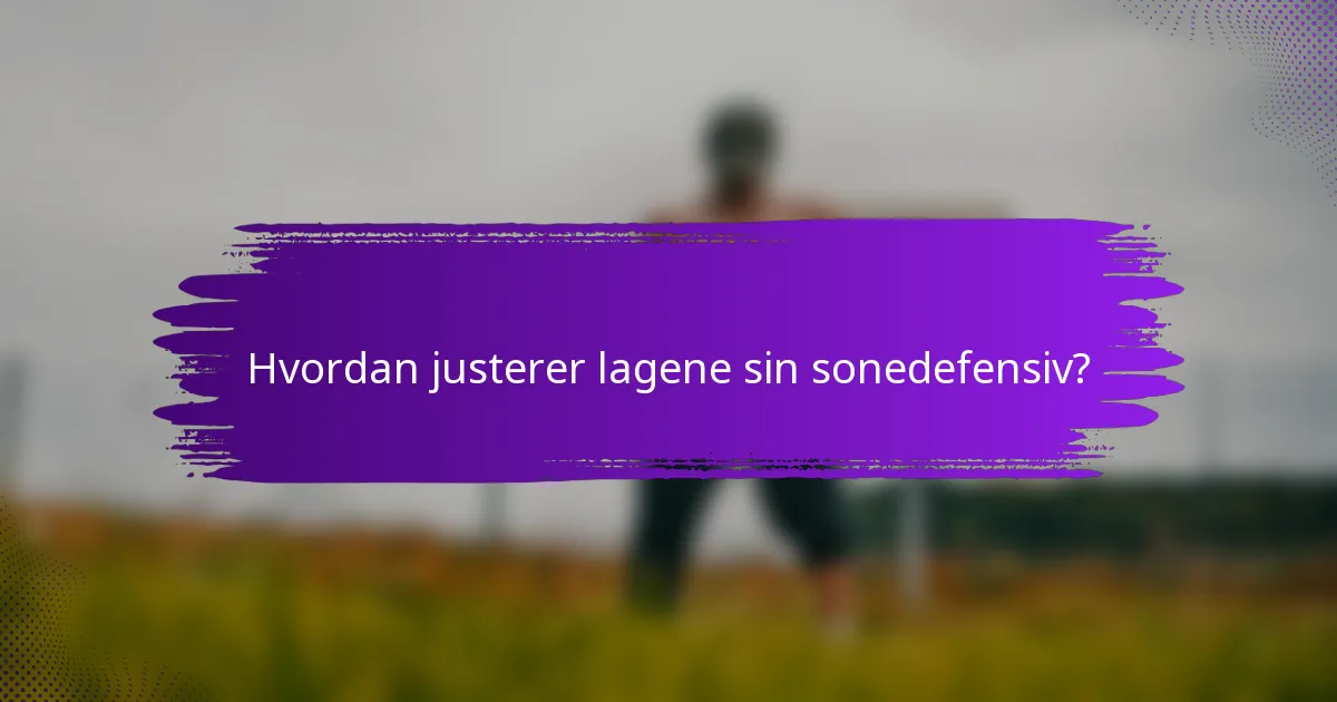 Hvordan justerer lagene sin sonedefensiv?