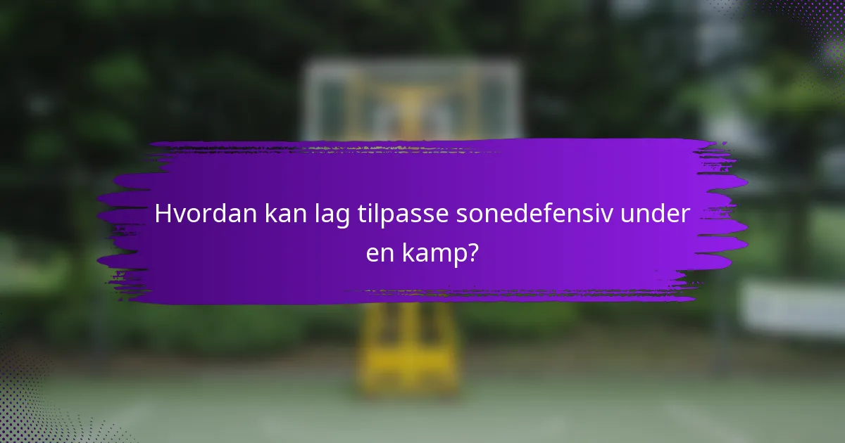 Hvordan kan lag tilpasse sonedefensiv under en kamp?