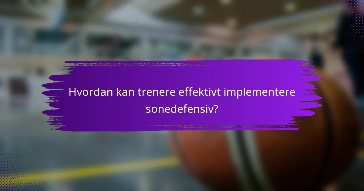 Hvordan kan trenere effektivt implementere sonedefensiv?