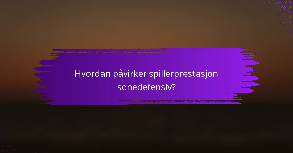 Hvordan påvirker spillerprestasjon sonedefensiv?