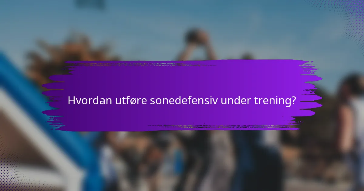 Hvordan utføre sonedefensiv under trening?