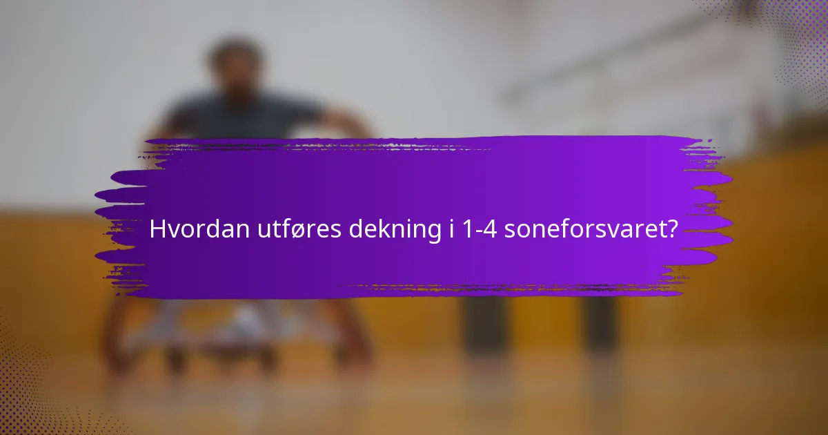 Hvordan utføres dekning i 1-4 soneforsvaret?