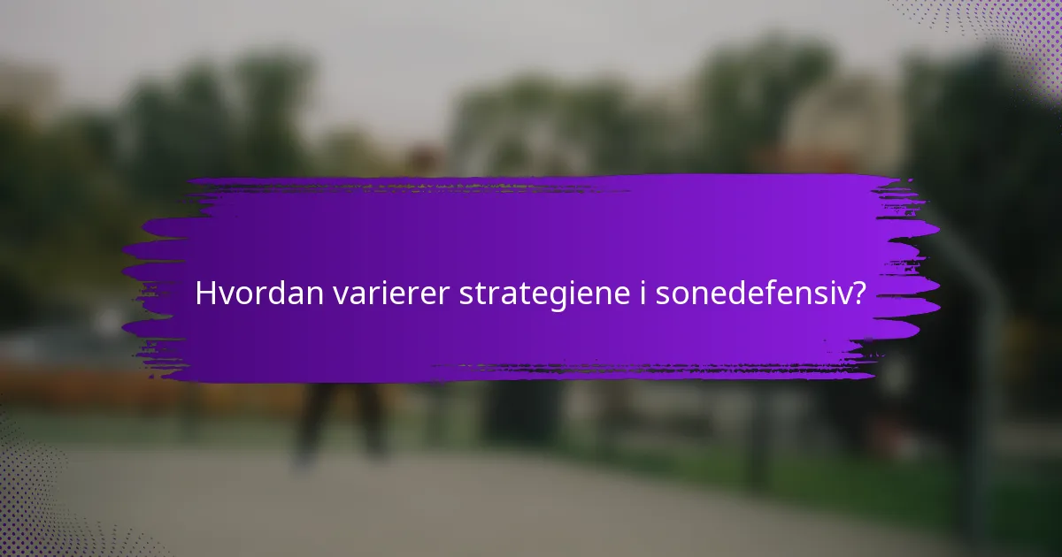 Hvordan varierer strategiene i sonedefensiv?